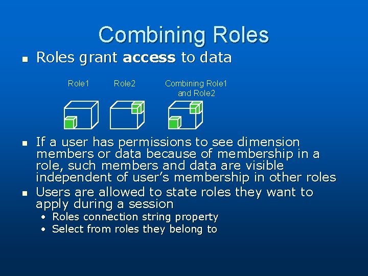 Combining Roles n Roles grant access to data Role 1 n n Role 2