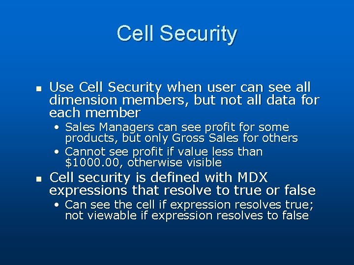 Cell Security n Use Cell Security when user can see all dimension members, but