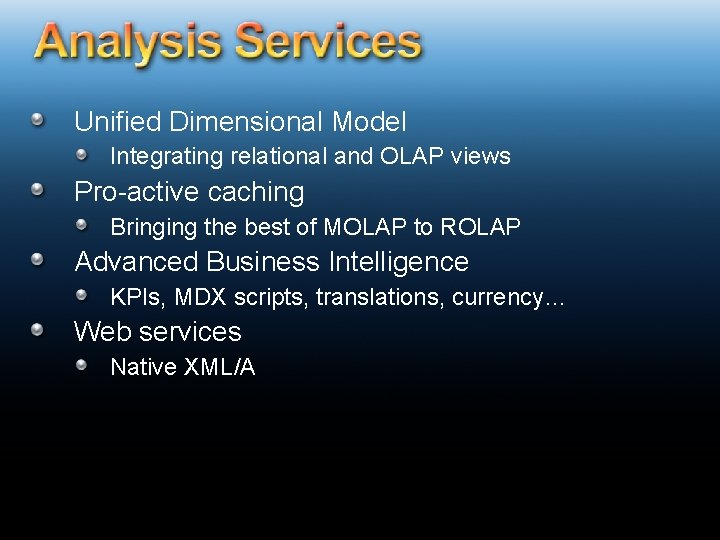 Unified Dimensional Model Integrating relational and OLAP views Pro-active caching Bringing the best of