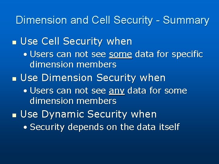 Dimension and Cell Security - Summary n Use Cell Security when • Users can