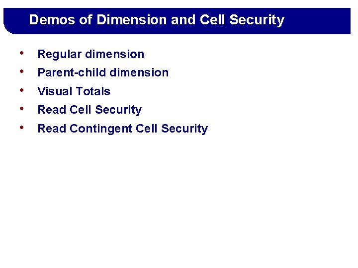 Demos of Dimension and Cell Security • • • Regular dimension Parent-child dimension Visual