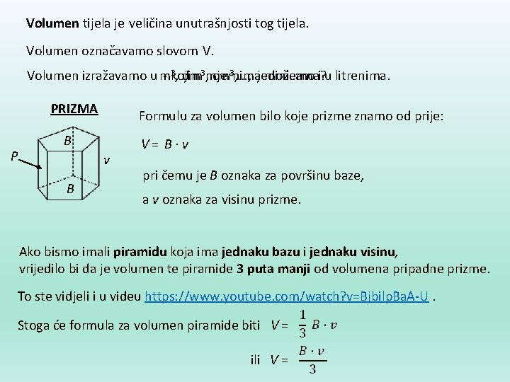 Volumen tijela je veličina unutrašnjosti tog tijela. Volumen označavamo slovom V. 3, dm 3