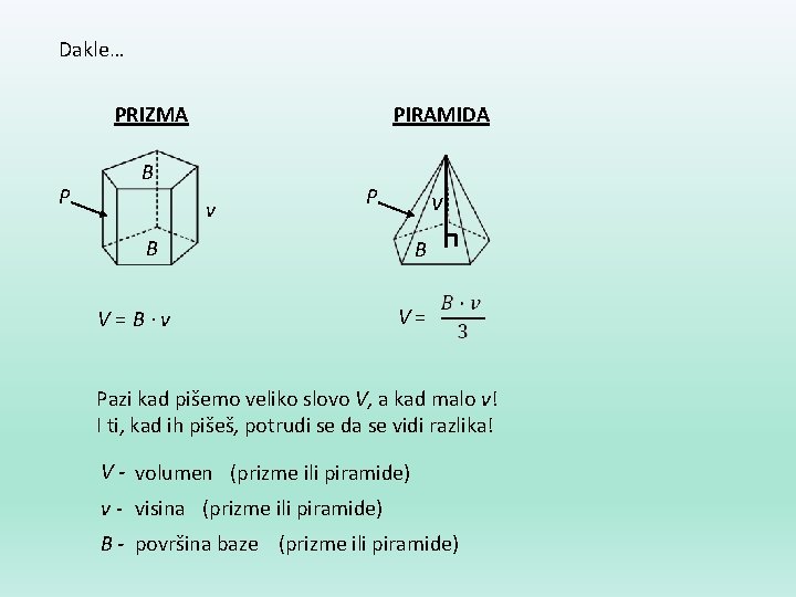 Dakle… PRIZMA P PIRAMIDA B v P v B V= B∙v B V= Pazi