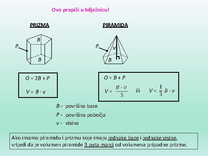 Ovo prepiši u bilježnicu! PRIZMA P B PIRAMIDA P v B B O =