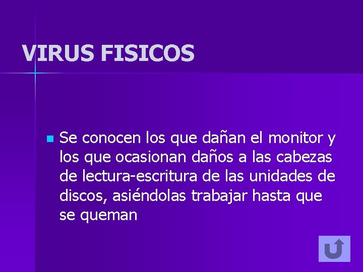 VIRUS FISICOS n Se conocen los que dañan el monitor y los que ocasionan