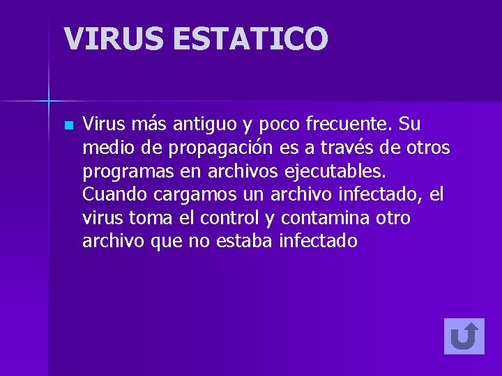VIRUS ESTATICO n Virus más antiguo y poco frecuente. Su medio de propagación es