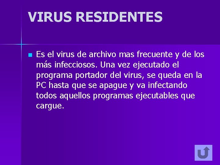 VIRUS RESIDENTES n Es el virus de archivo mas frecuente y de los más