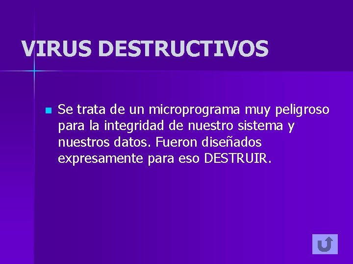 VIRUS DESTRUCTIVOS n Se trata de un microprograma muy peligroso para la integridad de