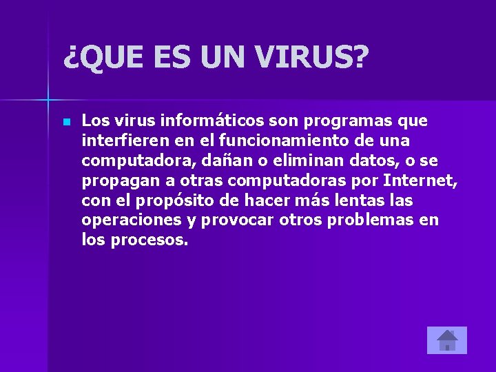 ¿QUE ES UN VIRUS? n Los virus informáticos son programas que interfieren en el