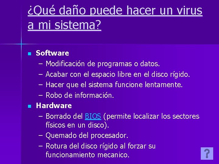 ¿Qué daño puede hacer un virus a mi sistema? n n Software – Modificación