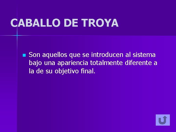 CABALLO DE TROYA n Son aquellos que se introducen al sistema bajo una apariencia