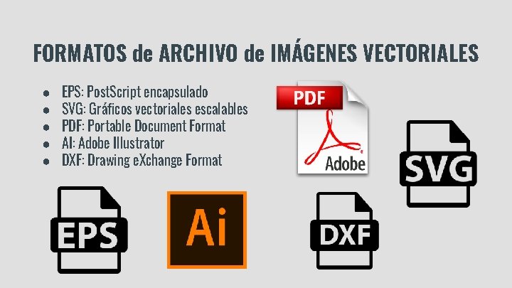 FORMATOS de ARCHIVO de IMÁGENES VECTORIALES ● ● ● EPS: Post. Script encapsulado SVG: