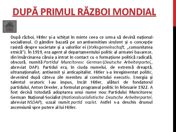 DUPĂ PRIMUL RĂZBOI MONDIAL După război, Hitler și-a schițat în minte ceea ce urma