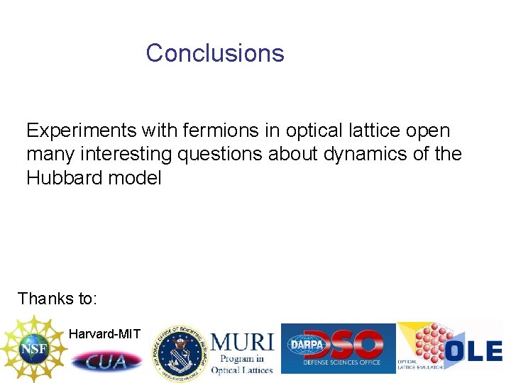 Conclusions Experiments with fermions in optical lattice open many interesting questions about dynamics of