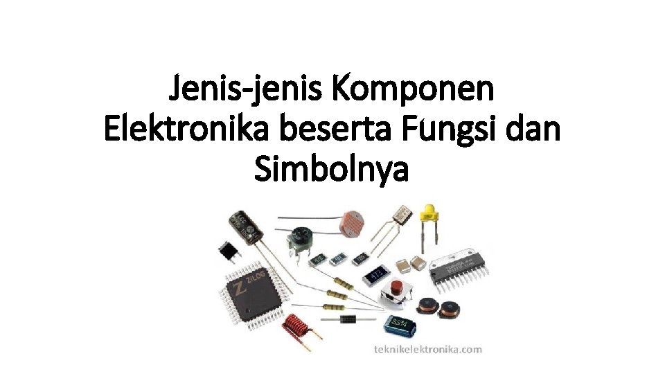 Jenis-jenis Komponen Elektronika beserta Fungsi dan Simbolnya 