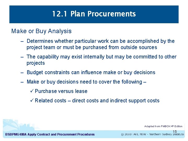 12. 1 Plan Procurements Make or Buy Analysis – Determines whether particular work can