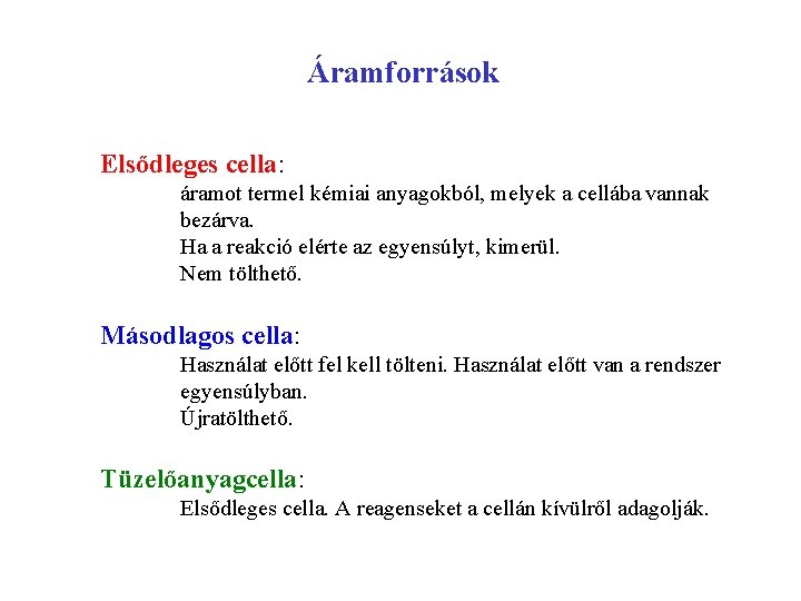 Áramforrások Elsődleges cella: áramot termel kémiai anyagokból, melyek a cellába vannak bezárva. Ha a