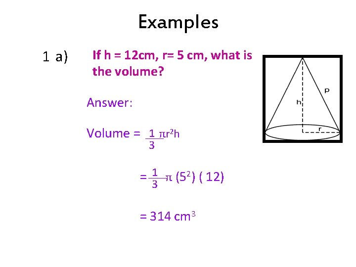 Examples 1 a) If h = 12 cm, r= 5 cm, what is the