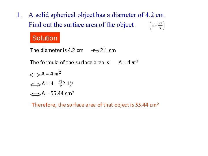 1. A solid spherical object has a diameter of 4. 2 cm. Find out