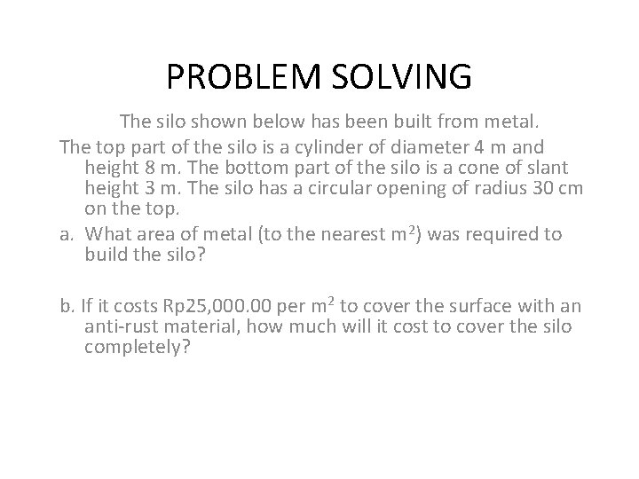 PROBLEM SOLVING The silo shown below has been built from metal. The top part