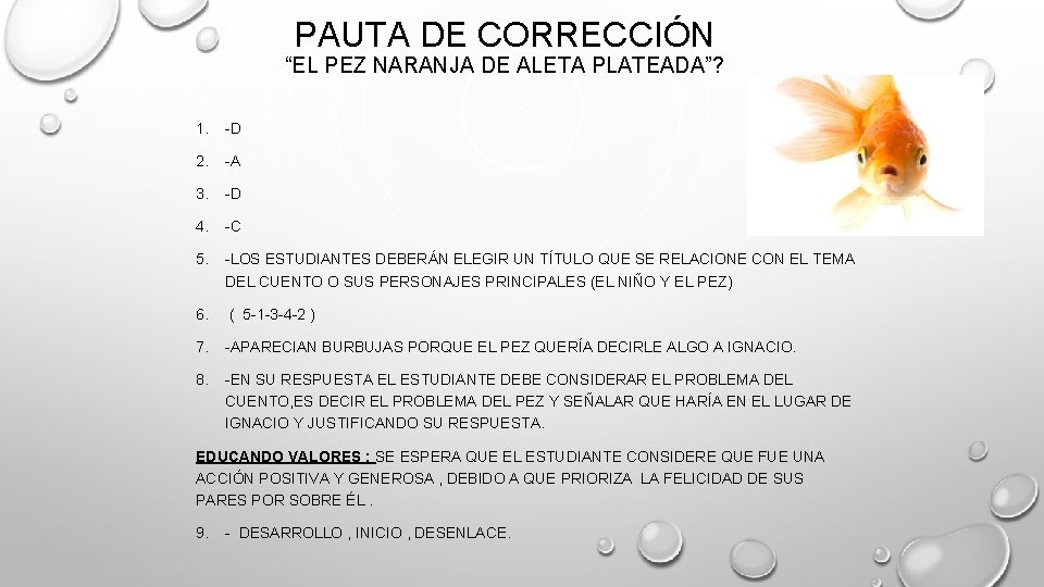 PAUTA DE CORRECCIÓN “EL PEZ NARANJA DE ALETA PLATEADA”? 1. -D 2. -A 3.