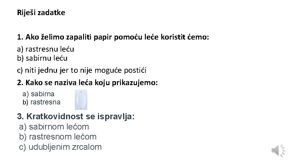 Riješi zadatke 1. Ako želimo zapaliti papir pomoću leće koristit ćemo: a) rastresnu leću