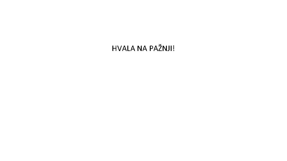 HVALA NA PAŽNJI! 
