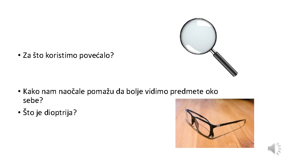  • Za što koristimo povećalo? • Kako nam naočale pomažu da bolje vidimo