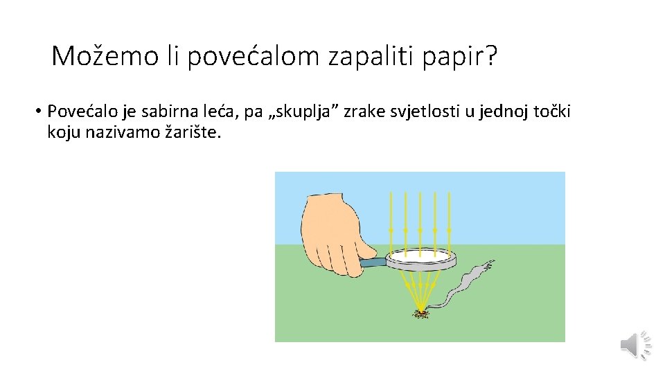 Možemo li povećalom zapaliti papir? • Povećalo je sabirna leća, pa „skupljaˮ zrake svjetlosti