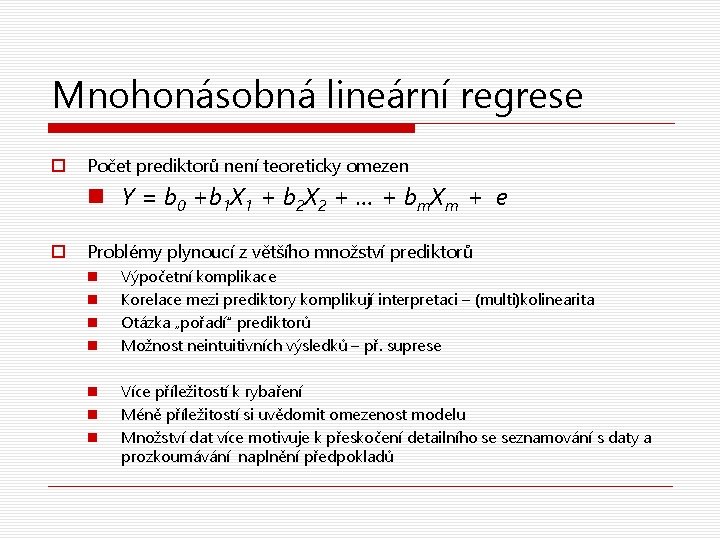 Mnohonásobná lineární regrese o Počet prediktorů není teoreticky omezen n Y = b 0