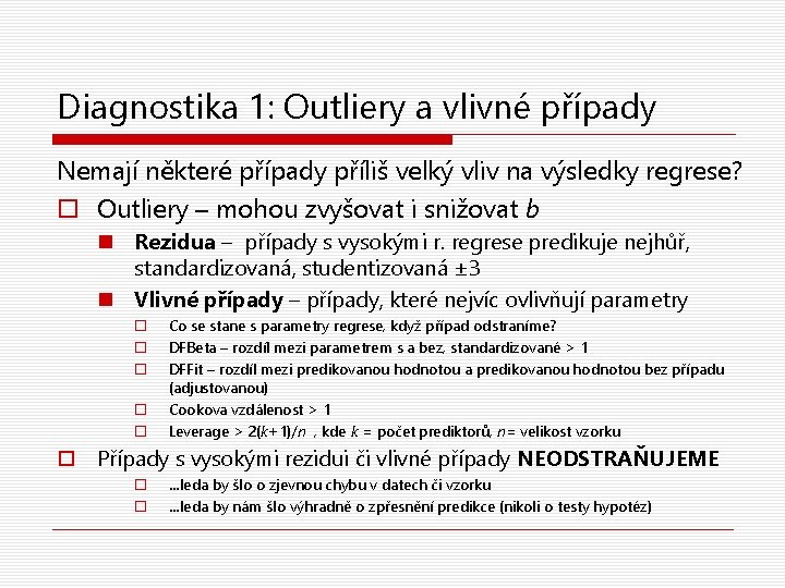 Diagnostika 1: Outliery a vlivné případy Nemají některé případy příliš velký vliv na výsledky