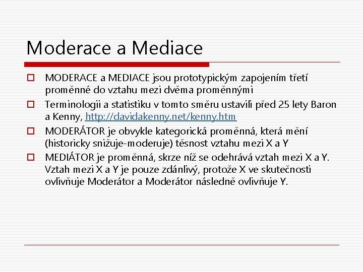 Moderace a Mediace o MODERACE a MEDIACE jsou prototypickým zapojením třetí proměnné do vztahu