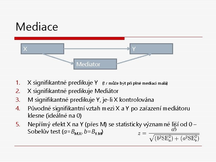 Mediace X Y Mediator 1. 2. 3. 4. 5. X signifikantně predikuje Y (!