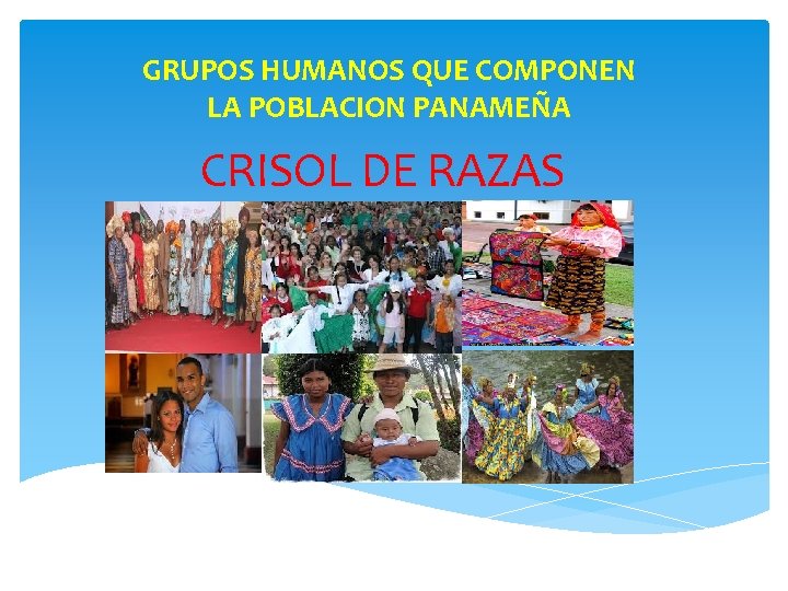 GRUPOS HUMANOS QUE COMPONEN LA POBLACION PANAMEÑA CRISOL DE RAZAS 