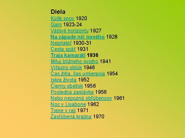 Diela Kútik snov 1920 Gam 1923 -24 Vábivé horizonty 1927 Na západe nič nového