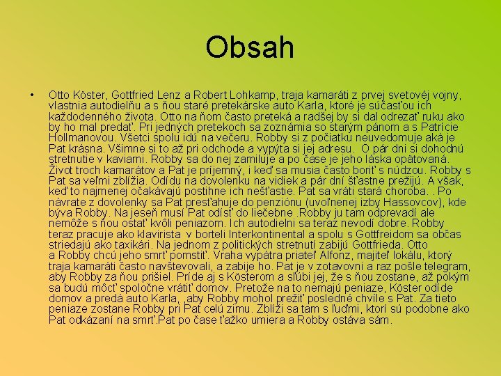 Obsah • Otto Köster, Gottfried Lenz a Robert Lohkamp, traja kamaráti z prvej svetovéj