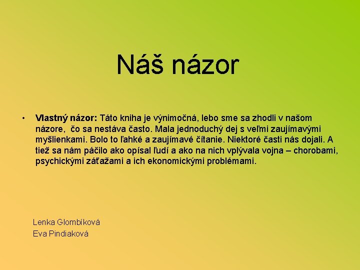 Náš názor • Vlastný názor: Táto kniha je výnimočná, lebo sme sa zhodli v