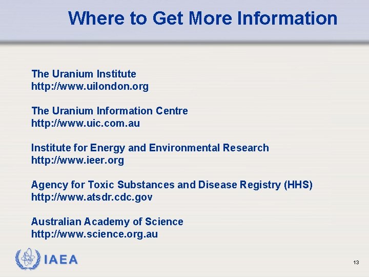Where to Get More Information The Uranium Institute http: //www. uilondon. org The Uranium