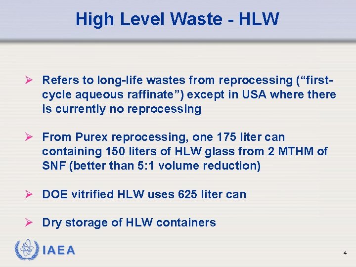 High Level Waste - HLW Ø Refers to long-life wastes from reprocessing (“firstcycle aqueous