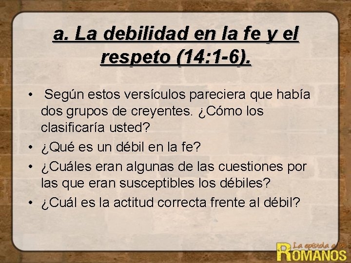 a. La debilidad en la fe y el respeto (14: 1 -6). • Según a. La debilidad en la fe y el respeto (14: 1 -6). • Según