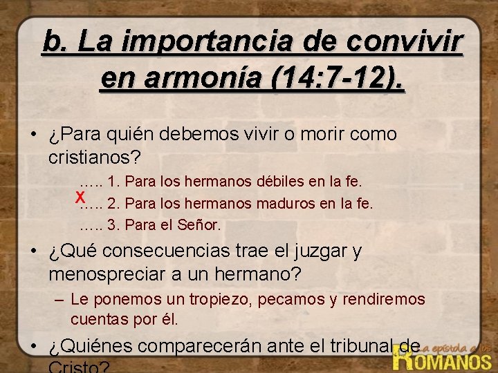 b. La importancia de convivir en armonía (14: 7 -12). • ¿Para quién debemos b. La importancia de convivir en armonía (14: 7 -12). • ¿Para quién debemos