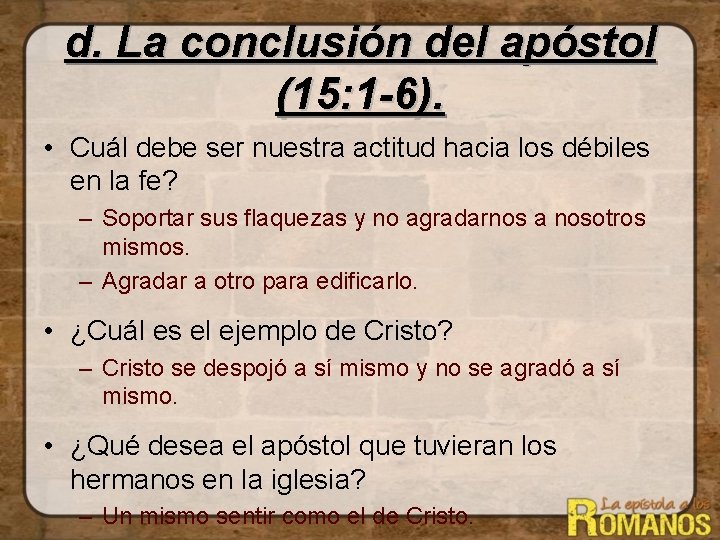 d. La conclusión del apóstol (15: 1 -6). • Cuál debe ser nuestra actitud d. La conclusión del apóstol (15: 1 -6). • Cuál debe ser nuestra actitud