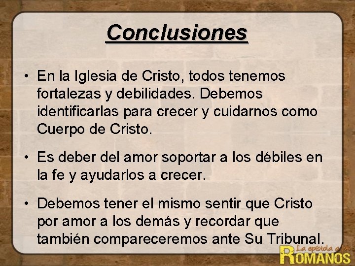 Conclusiones • En la Iglesia de Cristo, todos tenemos fortalezas y debilidades. Debemos identificarlas Conclusiones • En la Iglesia de Cristo, todos tenemos fortalezas y debilidades. Debemos identificarlas