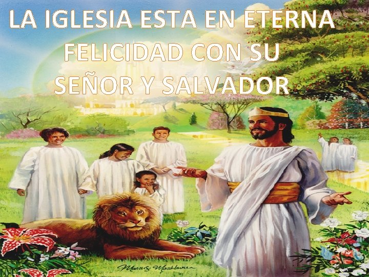 LA IGLESIA ESTA EN ETERNA FELICIDAD CON SU SEÑOR Y SALVADOR 