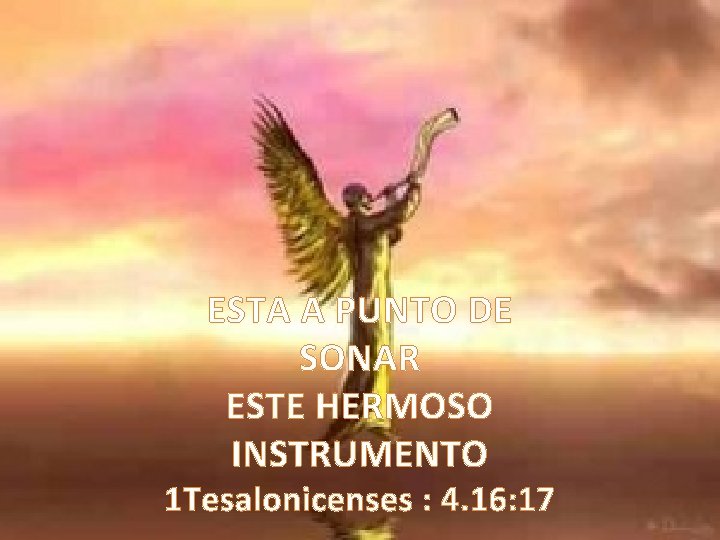 ESTA A PUNTO DE SONAR ESTE HERMOSO INSTRUMENTO 1 Tesalonicenses : 4. 16: 17