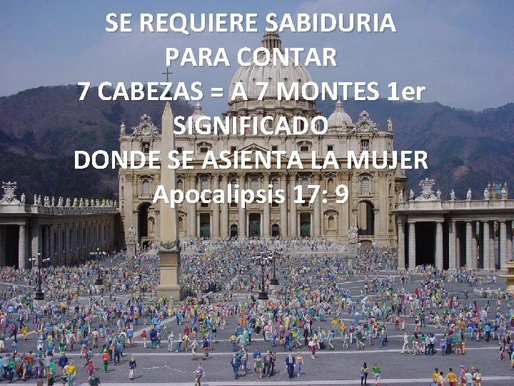 SE REQUIERE SABIDURIA PARA CONTAR 7 CABEZAS = A 7 MONTES 1 er SIGNIFICADO