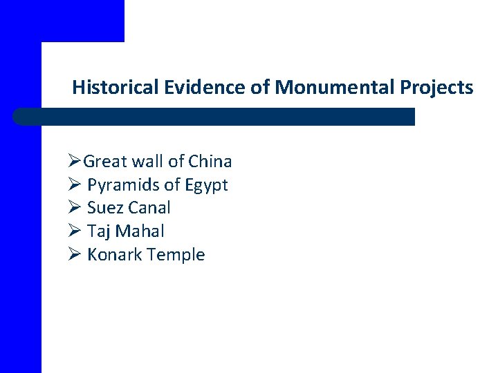 Historical Evidence of Monumental Projects ØGreat wall of China Ø Pyramids of Egypt Ø