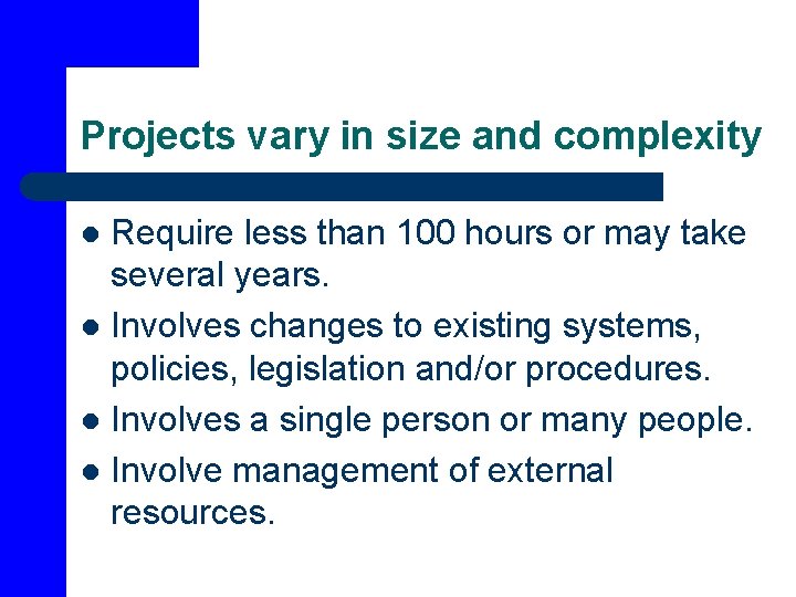 Projects vary in size and complexity Require less than 100 hours or may take