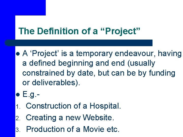 The Definition of a “Project” A ‘Project’ is a temporary endeavour, having a defined