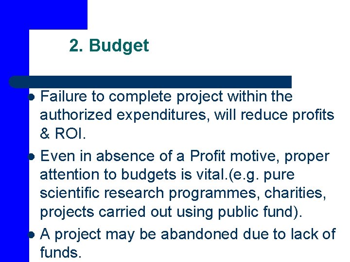 2. Budget Failure to complete project within the authorized expenditures, will reduce profits &
